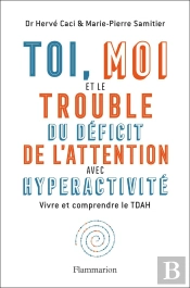 Toi, Moi Et Le Trouble Du Déficit De L'Attention Avec Hyperactivité ; Vivre Et Comprendre Le Tdah