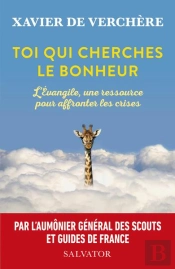 Toi Qui Cherches Le Bonheur : L'Evangile, Une Ressource Pour Affronter Les Crises
