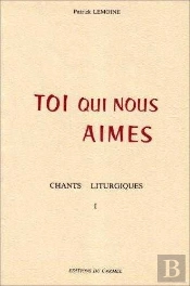 Toi Qui Nous Aimes : Chants Liturgiques I