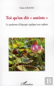 Toi Qu'On Dit 'Autiste' ; Le Syndrôme D'Asperger Expliqué Aux Enfants