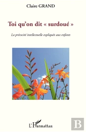 Toi Qu'On Dit 'Surdoué' ; La Précocité Intellectuelle Expliquée Aux Enfants