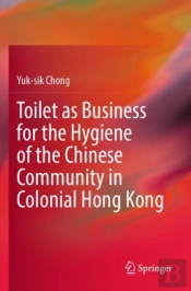 Toilet As Business For The Hygiene Of The Chinese Community In Colonial Hong Kong
