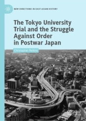 Tokyo University Trial And The Struggle Against Order In Postwar Japan