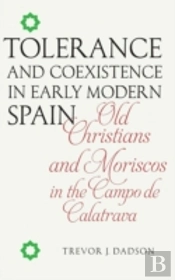 Tolerance And Coexistence In Early Modern Spain