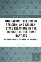 Toleration, Freedom Of Religion, And Churchâ€“State Relations In The Thought Of The First Baptists