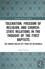 Toleration, Freedom Of Religion, And Churchâ€“State Relations In The Thought Of The First Baptists
