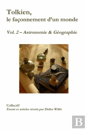 Tolkien, Le Façonnement D'Un Monde Tome 2 : Astronomie Et Géographie