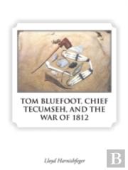 Tom Bluefoot, Chief Tecumseh, And The War Of 1812