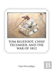 Tom Bluefoot, Chief Tecumseh, And The War Of 1812