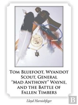 Bertrand.pt - Tom Bluefoot, Wyandot Scout, General Mad Anthony Wayne, And The Battle Of Fallen Timbers