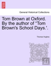 Tom Brown At Oxford. By The Author Of  T
