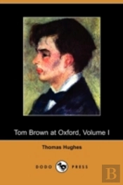 Tom Brown At Oxford, Volume I (Dodo Pres