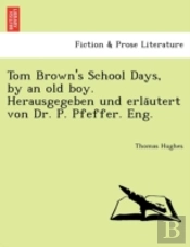 Tom Brown'S School Days, By An Old Boy.