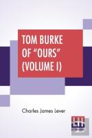 Tom Burke Of ''Ours'' (Volume I)
