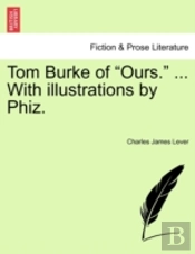Tom Burke Of  Ours.  ... With Illustrati