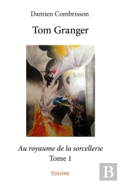 Tom Granger - Tome 1 : Au Royaume De La Sorcellerie
