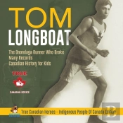 Tom Longboat - The Onondaga Runner Who Broke Many Records Canadian History For Kids True Canadian Heroes - Indigenous People Of Canada Edition