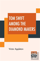 Tom Swift Among The Diamond Makers