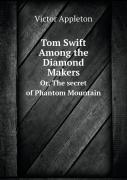 Tom Swift Among The Diamond Makers Or, The Secret Of Phantom Mountain