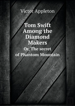 Bertrand.pt - Tom Swift Among The Diamond Makers Or, The Secret Of Phantom Mountain
