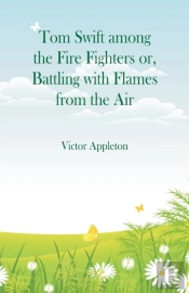 Tom Swift Among The Fire Fighters