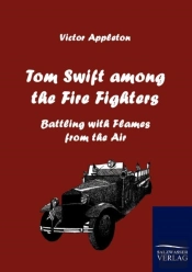 Tom Swift Among The Fire Fighters