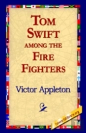 Tom Swift Among The Fire Fighters