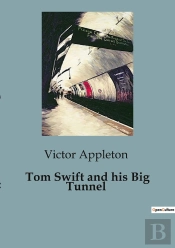 Tom Swift And His Big Tunnel