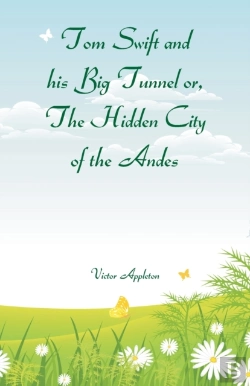 Bertrand.pt - Tom Swift And His Big Tunnel Or, The Hidden City Of The Andes
