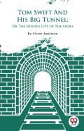 Tom Swift And His Big Tunnel