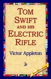Tom Swift And His Electric Rifle
