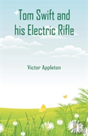 Tom Swift And His Electric Rifle