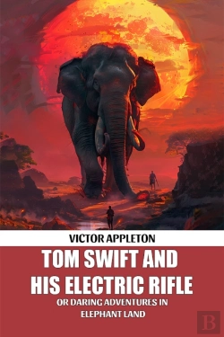 Bertrand.pt - Tom Swift And His Electric Rifleor Daring Adventures In Elephant Land (Edition2024)