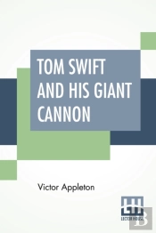 Tom Swift And His Giant Cannon: Or The L