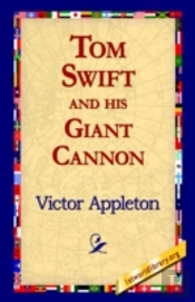Tom Swift And His Giant Cannon