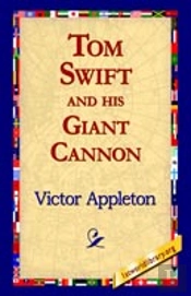 Tom Swift And His Giant Cannon