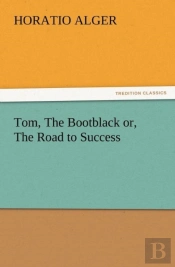 Tom, The Bootblack Or, The Road To Success