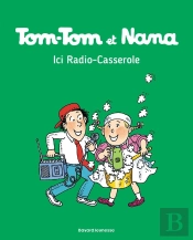 Tom-Tom Et Nana Tome 11 : Ici Radio-Casserole