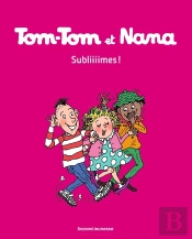 Tom-Tom Et Nana Tome 32 : Subliiiimes !