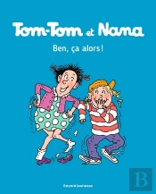 Tom-Tom Et Nana Tome 33 : Ben Ça, Alors !