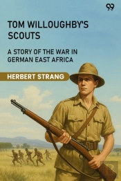 Tom Willoughby'S Scoutsa Story Of The War In German East Africa (Edition1)