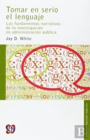 Tomar En Serio El Lenguaje: Los Fundamentos Narrativos De La Investigacion En Administracion Publica