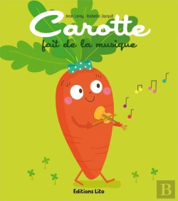 Bertrand.pt - Tomate, Cerise Et Cie : Carotte Fait De La Musique