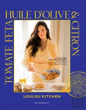 Tomate, Fêta, Huile D'Olive & Citron : 80 Recettes Méditerranéennes Pour Donner À Vos Assiettes Un Air D'Été Toute L'Année