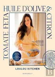 Tomate, Feta, Huile D'Olive & Citron : 80 Recettes Méditerranéennes Pour Donner À Vos Assiettes Un Air D'Été Toute L'Année