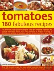 Tomatoes: 180 Fabulous Recipes