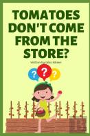 Tomatoes Don'T Come From The Store?