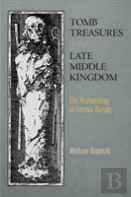 Tomb Treasures Of The Late Middle Kingdom