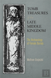 Tomb Treasures Of The Late Middle Kingdom