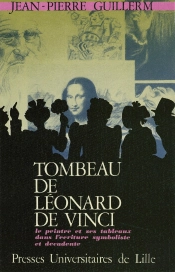 Tombeau De Leonard De Vinci. Le Peintre Et Ses Tableaux Dans L'Ecritu Re Symboliste Et Decadente : Le Peintre Et Ses Tableaux Dans L'Écriture Symboliste Et Décadente